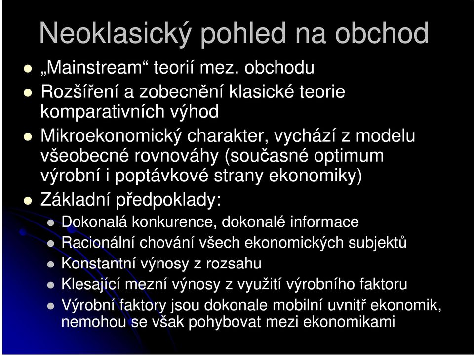 (současné optimum výrobní i poptávkové strany ekonomiky) Základní předpoklady: Dokonalá konkurence, dokonalé informace Racionální