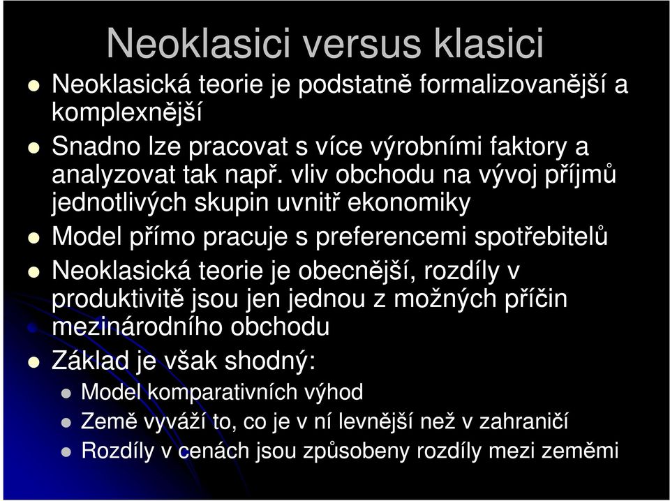 vliv obchodu na vývoj příjmů jednotlivých skupin uvnitř ekonomiky Model přímo pracuje s preferencemi spotřebitelů Neoklasická teorie