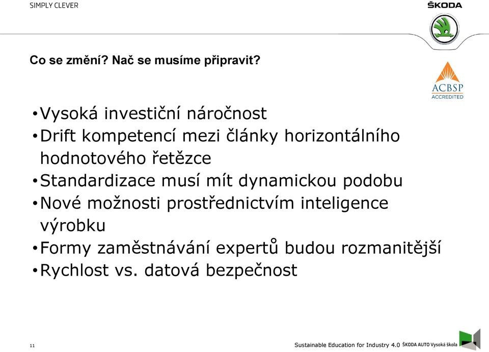 hodnotového řetězce Standardizace musí mít dynamickou podobu Nové možnosti