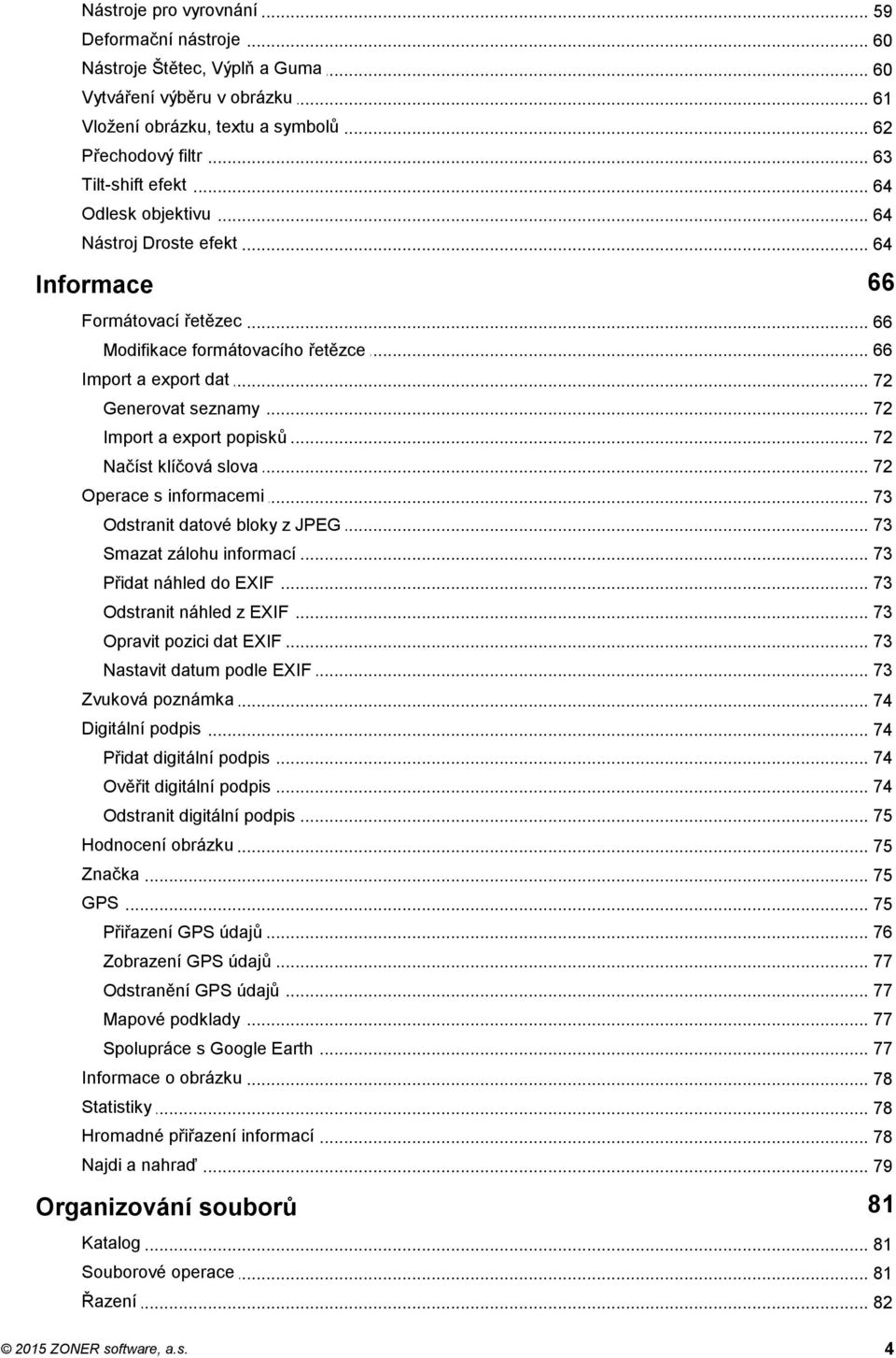 .. a export popisků 72 Načíst... klíčová slova 72 Operace... s informacemi 73 Odstranit... datové bloky z JPEG 73 Smazat... zálohu informací 73 Přidat... náhled do EXIF 73 Odstranit.