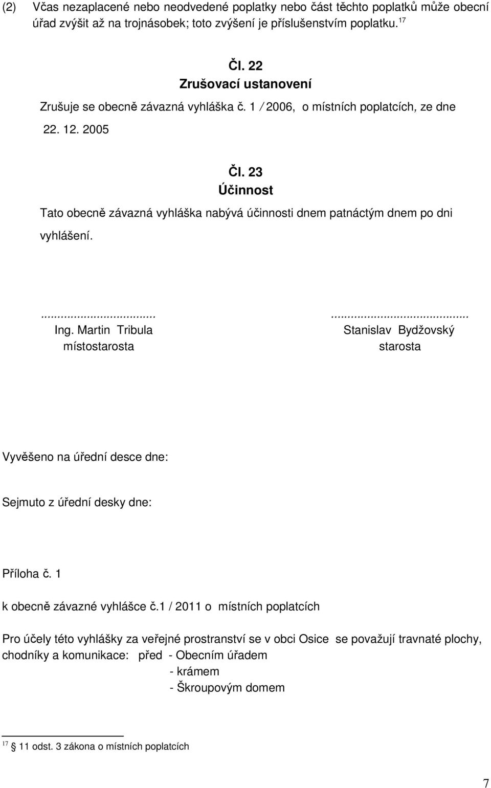 23 Účinnost Tato obecně závazná vyhláška nabývá účinnosti dnem patnáctým dnem po dni vyhlášení....... Ing.