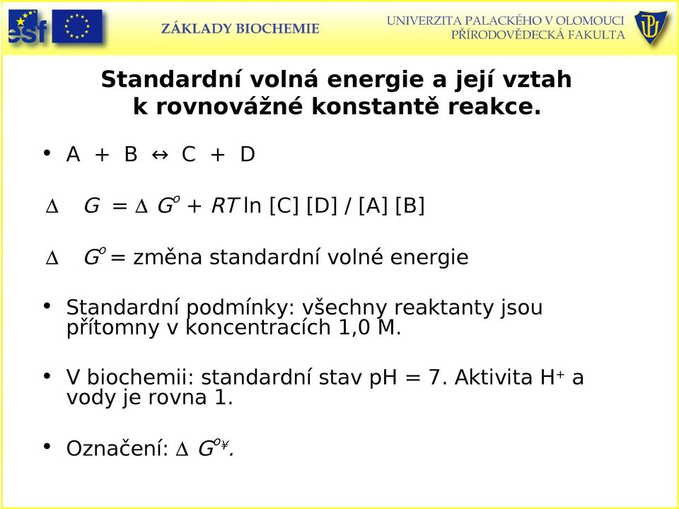energie Standardní podmínky: všechny reaktanty jsou přítomny v