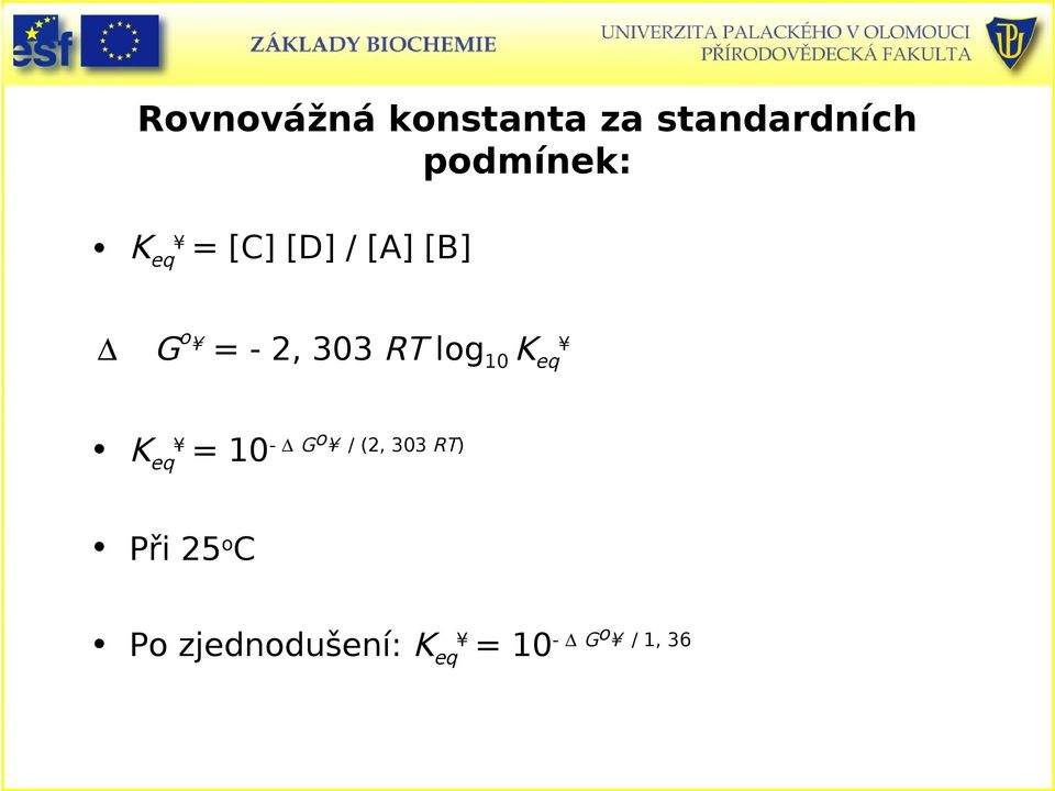 303 RT log 10 K eq - Go / (2, 303 RT) K eq =