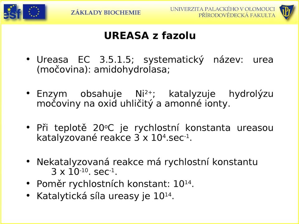 hydrolýzu močoviny na oxid uhličitý a amonné ionty.