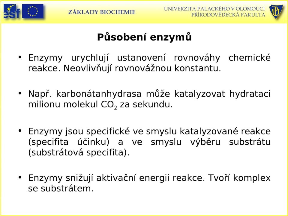 karbonátanhydrasa může katalyzovat hydrataci milionu molekul 2 za sekundu.