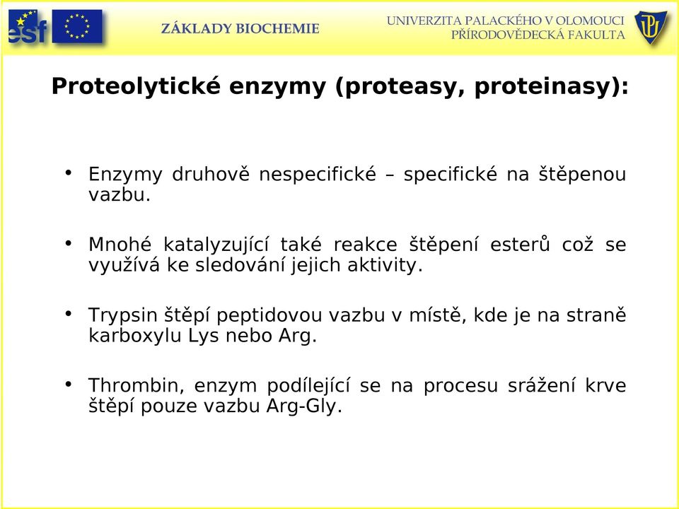 Mnohé katalyzující také reakce štěpení esterů což se využívá ke sledování jejich