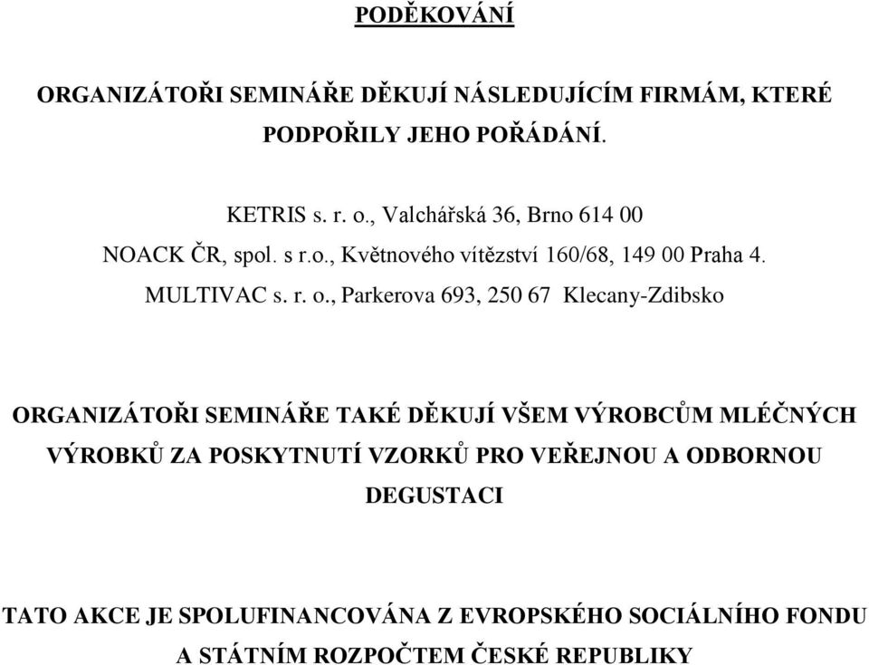 , Parkerova 693, 250 67 Klecany-Zdibsko ORGANIZÁTOŘI SEMINÁŘE TAKÉ DĚKUJÍ VŠEM VÝROBCŮM MLÉČNÝCH VÝROBKŮ ZA POSKYTNUTÍ
