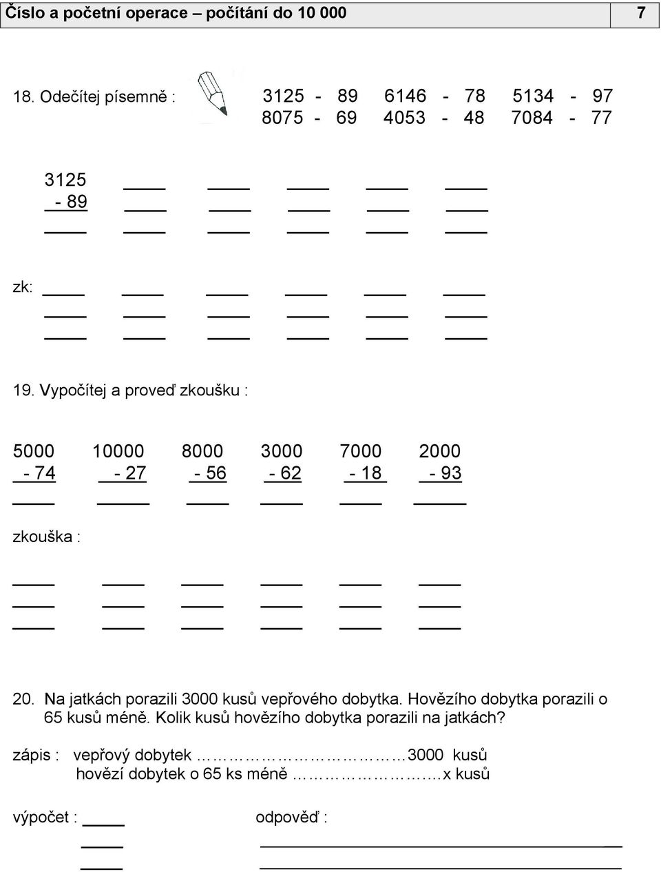 Vypočítej a proveď zkoušku : 5000-74 10000-27 _ 8000-56 3000-62 7000-18 2000-93 _ zkouška : 20.