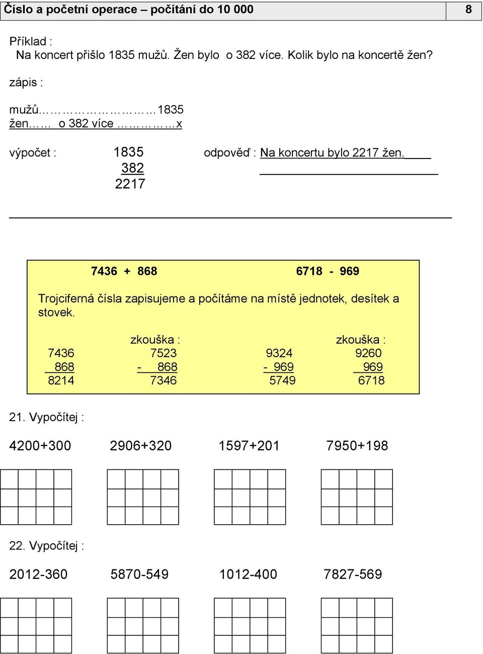 7436 868 6718-969 Trojciferná čísla zapisujeme a počítáme na místě jednotek, desítek a stovek.