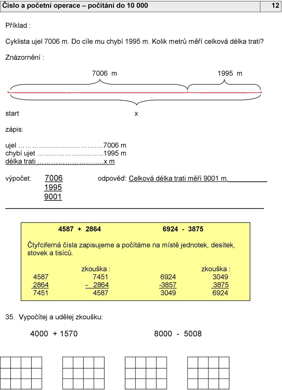 .x m výpočet: 7006 1995 9001 odpověď: Celková délka trati měří 9001 m.