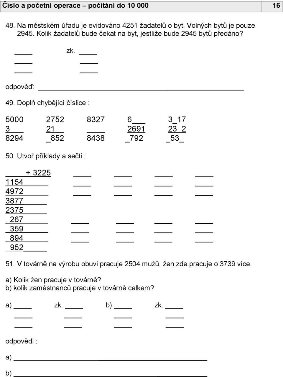 Doplň chybějící číslice : 5000 3_ 8294 2752 21 _852 8327 8438 6_ 2691 _792 3_17 23_2 _53_ 50.