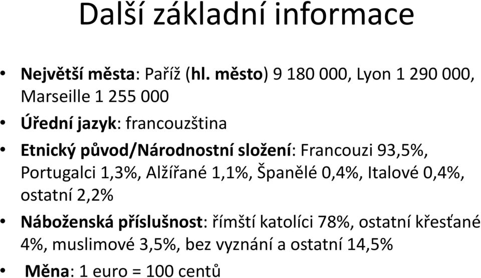 původ/národnostní složení: Francouzi 93,5%, Portugalci 1,3%, Alžířané 1,1%, Španělé 0,4%, Italové