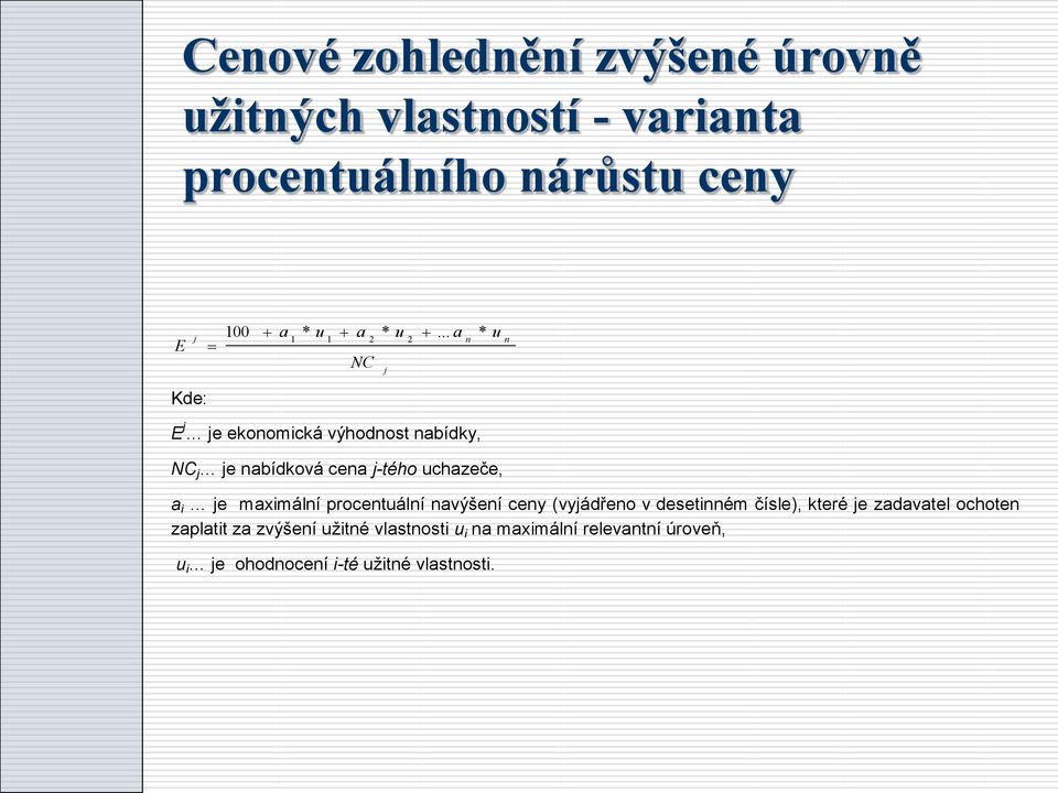 .. a n * u n Kde: E j je ekonomická výhodnost nabídky, NC j je nabídková cena j-tého uchazeče, a i je