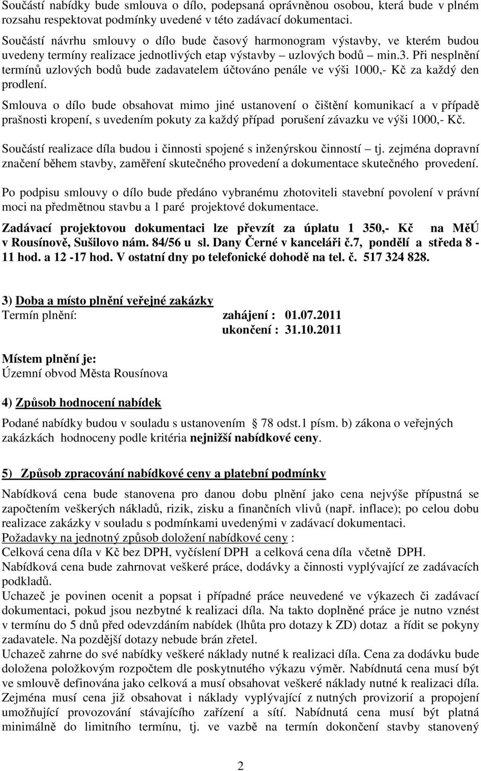 Při nesplnění termínů uzlových bodů bude zadavatelem účtováno penále ve výši 1000,- Kč za každý den prodlení.