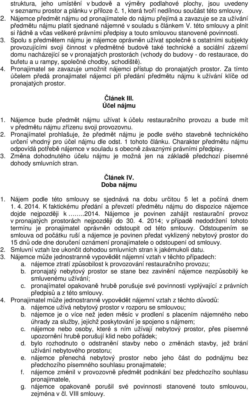 této smlouvy a plnit si řádně a včas veškeré právními předpisy a touto smlouvou stanovené povinnosti. 3.