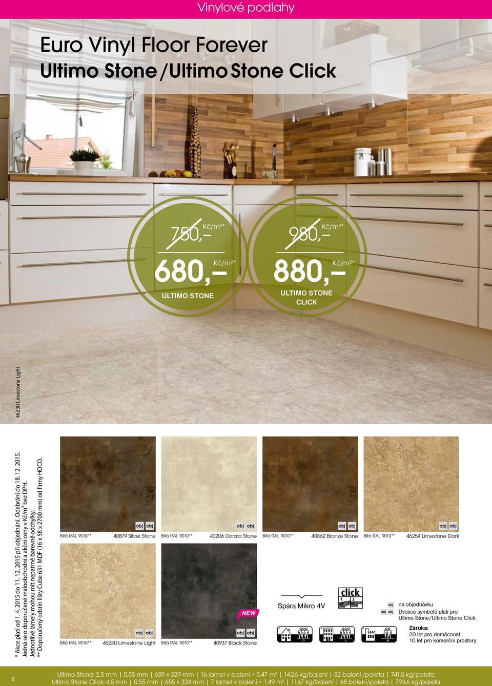 46230 Limestone Light ULTIMO STONE 980, 6 40879 Silver Stone 40206 Dorato Stone 40862 Bronze Stone na objednávku Dvojice symbolů platí pro Ultimo Stone/Ultimo Stone Click Spára Mikro 4V 46230