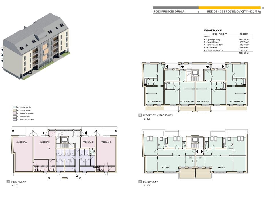 prostory 70,01 m² 1632,73 m² BYT A21 (31, 41) BYT A22 (32, 42) BYT A23 (33, 43) BYT A24 (34, 44) A bytové prostory A bytové terasy A