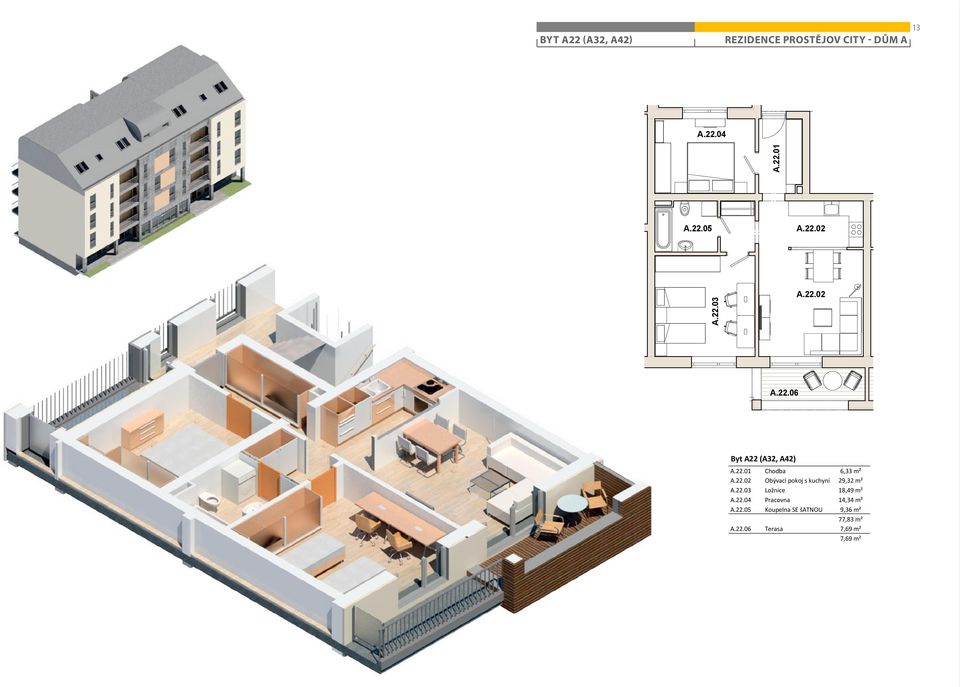 22.03 Ložnice 18,49 m² A.22.04 Pracovna 14,34 m² A.22.05 Koupelna SE šatnou 9,36 m² 77,83 m² A.