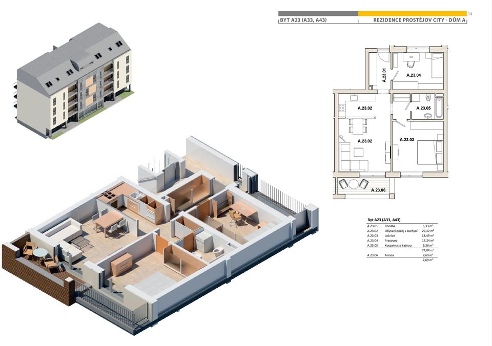 23.03 Ložnice 18,49 m² A.23.04 Pracovna 14,34 m² A.23.05 Koupelna se šatnou 9,36 m² 77,84 m² A.