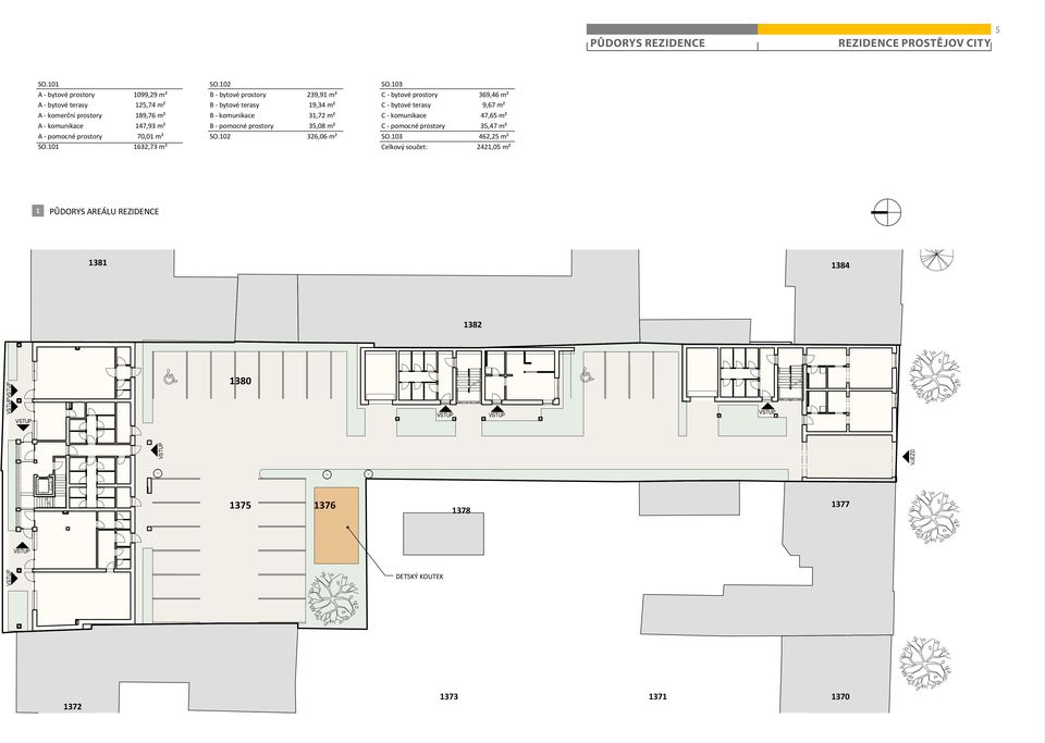 102 B bytové prostory 239,91 m² B bytové terasy 19,34 m² B komunikace 31,72 m² B pomocné prostory 35,08 m² SO.102 326,06 m² SO.