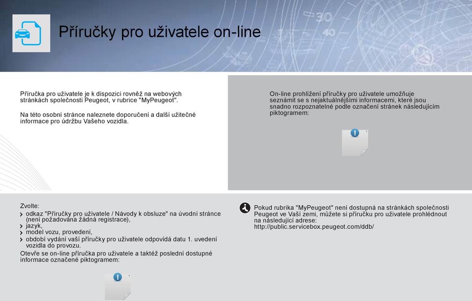 On-line prohlížení příručky pro uživatele umožňuje seznámit se s nejaktuálnějšími informacemi, které jsou snadno rozpoznatelné podle označení stránek následujícím piktogramem: Z v o l t e : odkaz