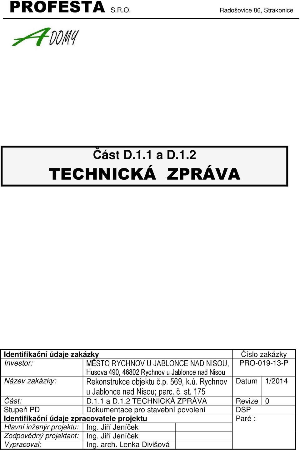 Název zakázky: Rekonstrukce objektu č.p. 569, k.ú. Rychnov u Jablonce nad Nisou; parc. č. st. 175 Číslo zakázky PRO-019-13-P Datum 1/2014 Část: D.1.1 a D.