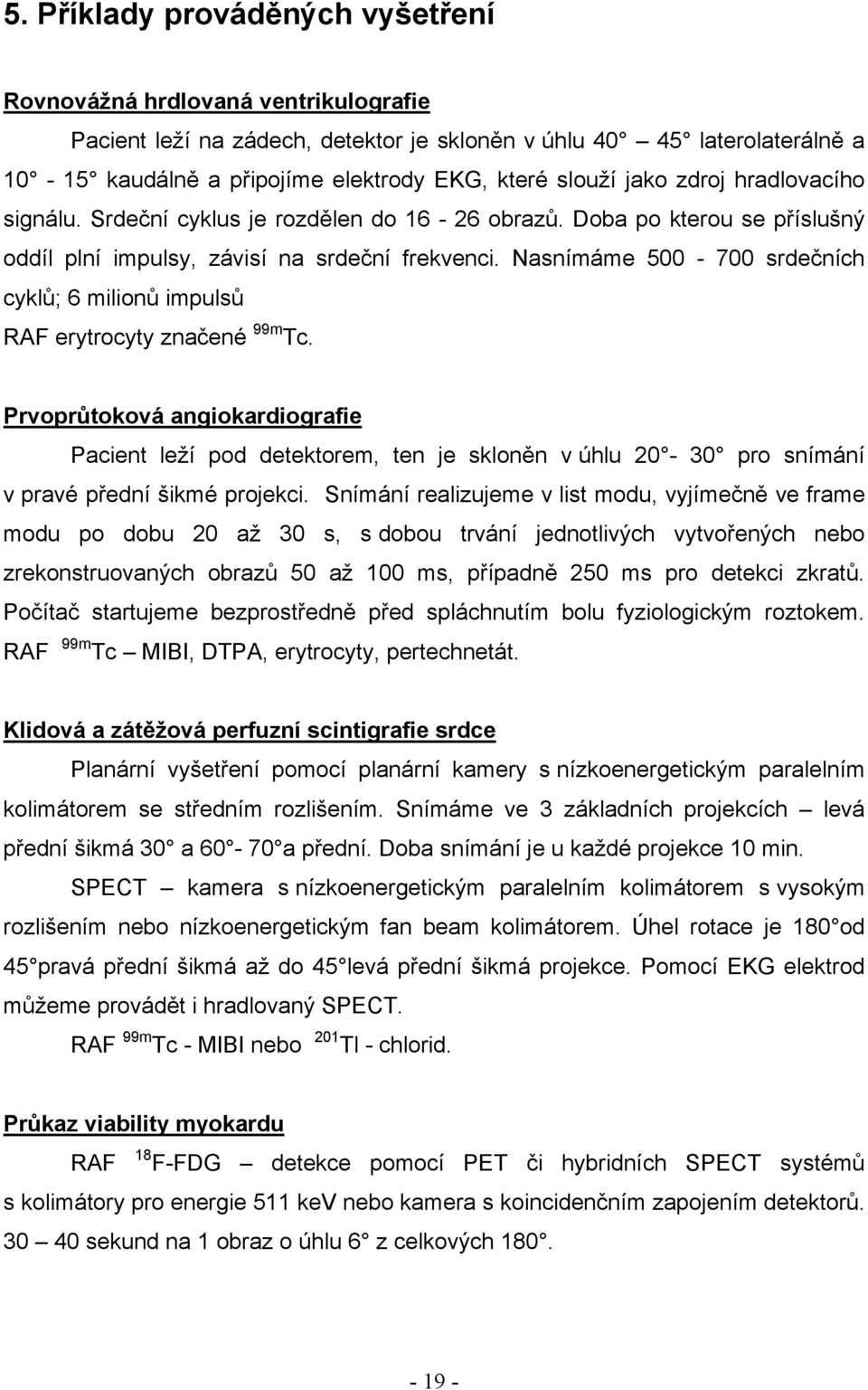 Nasnímáme 500-700 srdečních cyklů; 6 milionů impulsů RAF erytrocyty značené 99m Tc.