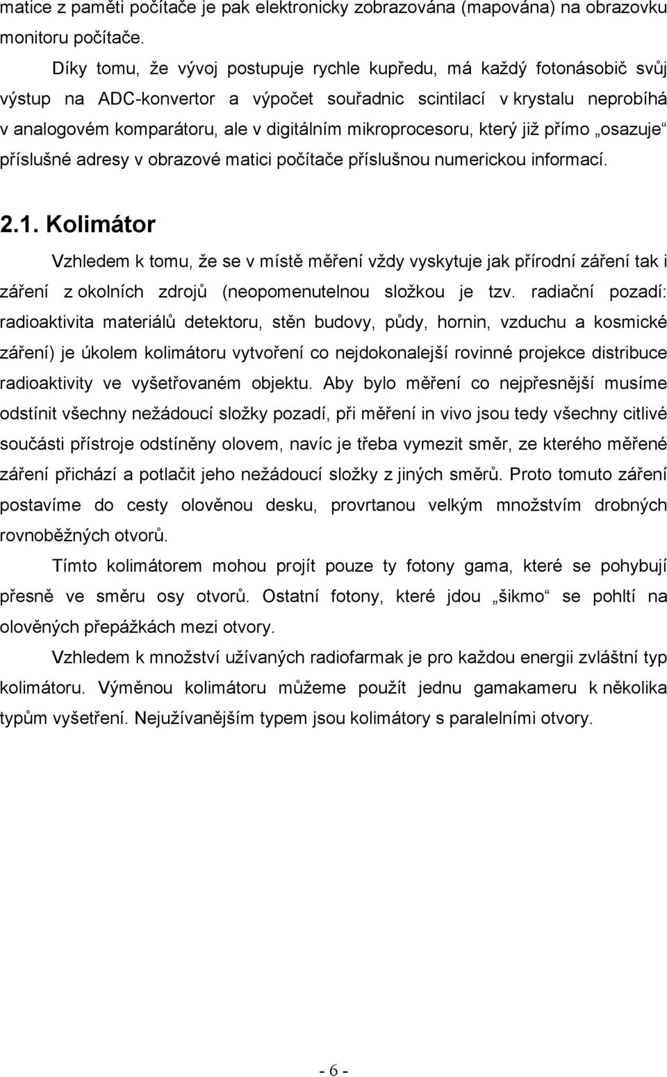 mikroprocesoru, který již přímo osazuje příslušné adresy v obrazové matici počítače příslušnou numerickou informací. 2.1.