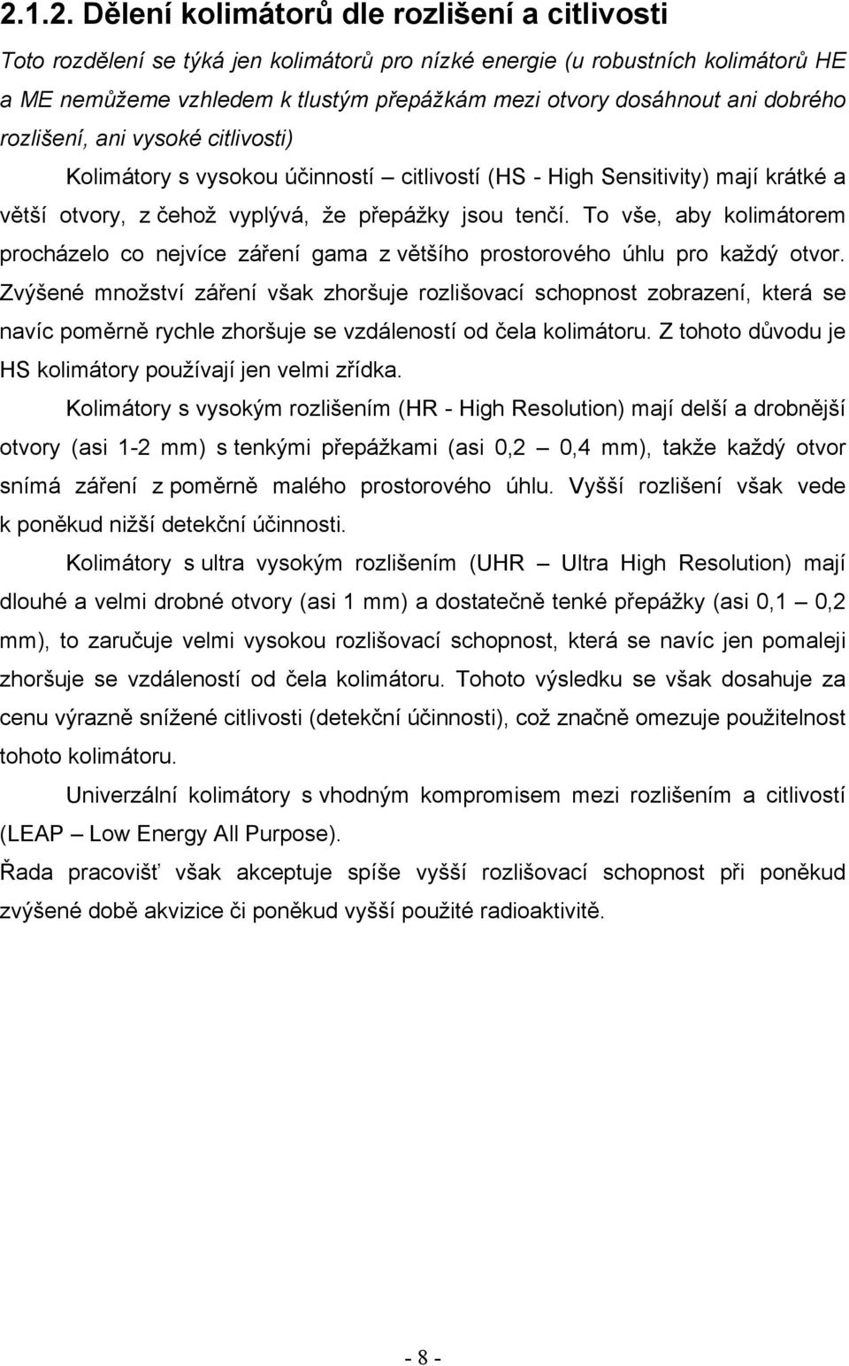 To vše, aby kolimátorem procházelo co nejvíce záření gama z většího prostorového úhlu pro každý otvor.