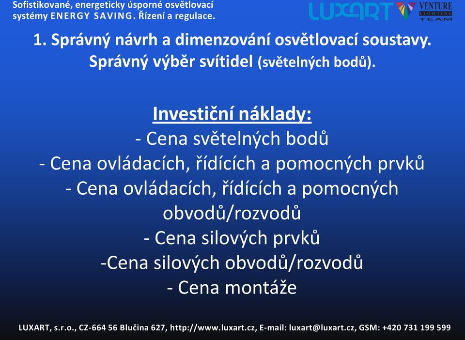 Investiční náklady: - Cena světelných bodů - Cena ovládacích, řídících a