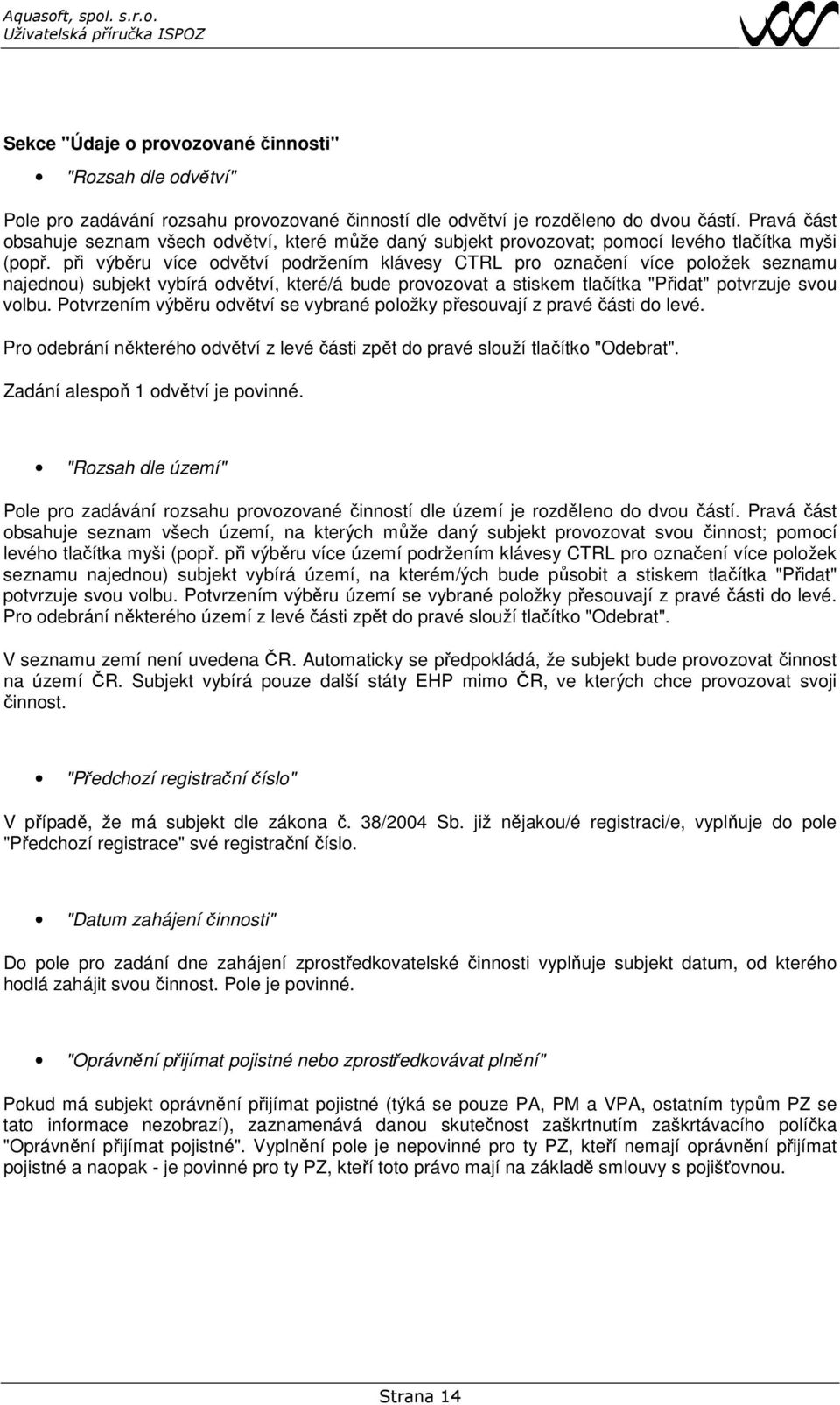 při výběru více odvětví podržením klávesy CTRL pro označení více položek seznamu najednou) subjekt vybírá odvětví, které/á bude provozovat a stiskem tlačítka "Přidat" potvrzuje svou volbu.