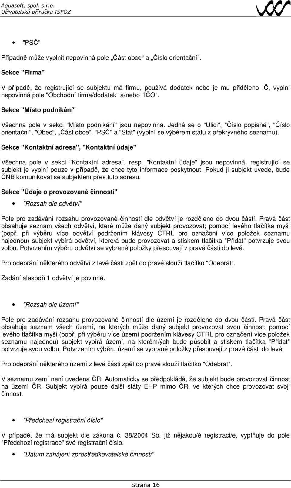 Sekce "Místo podnikání" Všechna pole v sekci "Místo podnikání" jsou nepovinná.