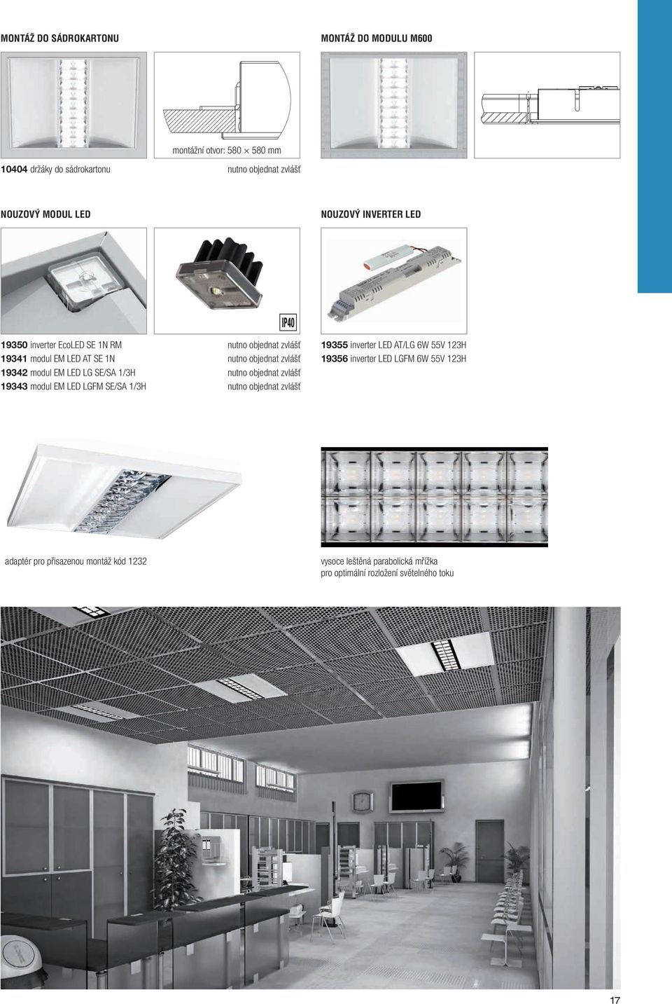 EM LED LG SE/SA 1/3H nutno objednat zvlášť 19343 modul EM LED LGFM SE/SA 1/3H nutno objednat zvlášť 19355 inverter LED AT/LG 6W 55V 123H 19356