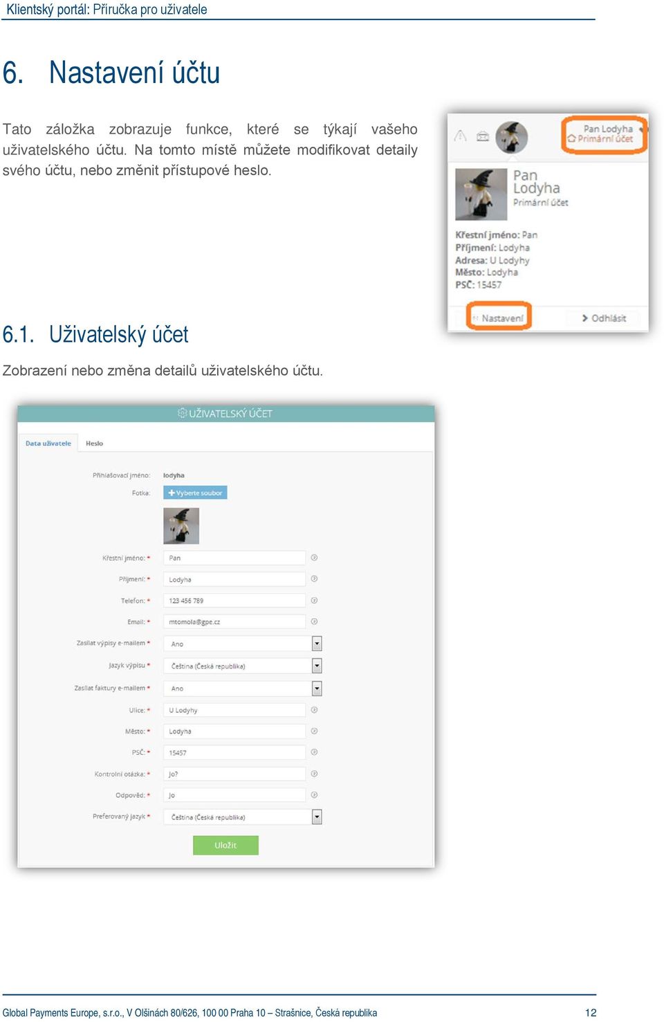 heslo. 6.1. Uživatelský účet Zobrazení nebo změna detailů uživatelského účtu.