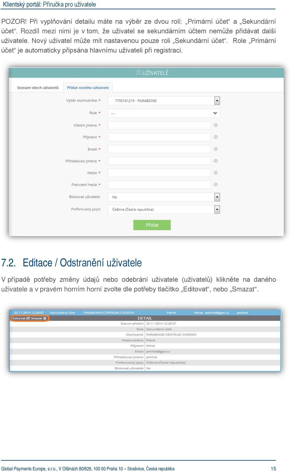 Role Primární účet je automaticky připsána hlavnímu uživateli při registraci. 7.2.