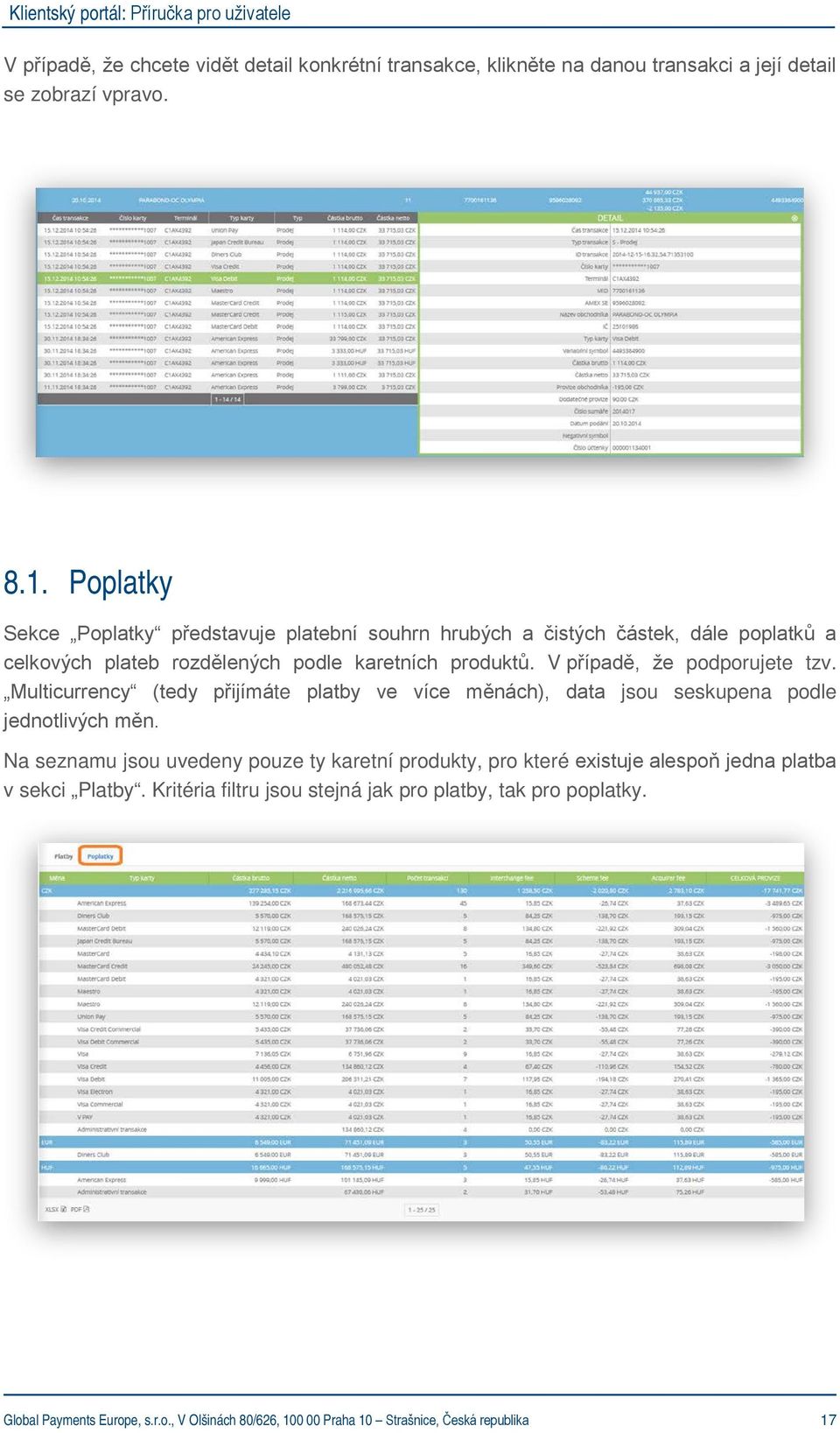 V případě, že podporujete tzv. Multicurrency (tedy přijímáte platby ve více měnách), data jsou seskupena podle jednotlivých měn.