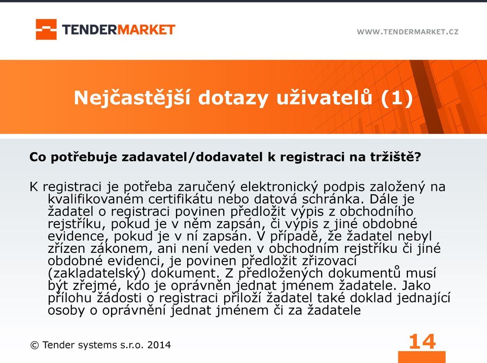 Dále je žadatel o registraci povinen předložit výpis z obchodního rejstříku, pokud je v něm zapsán, či výpis z jiné obdobné evidence, pokud je v ní zapsán.