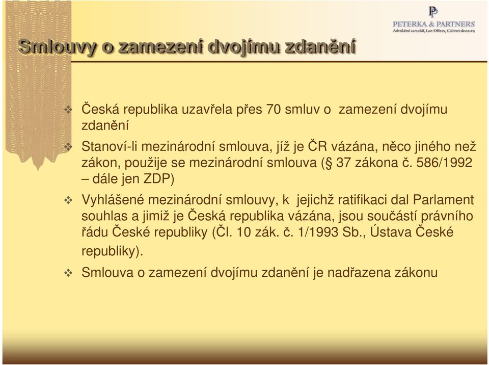 586/1992 dále jen ZDP) Vyhlášené mezinárodní smlouvy, k jejichž ratifikaci dal Parlament souhlas a jimiž je Česká republika