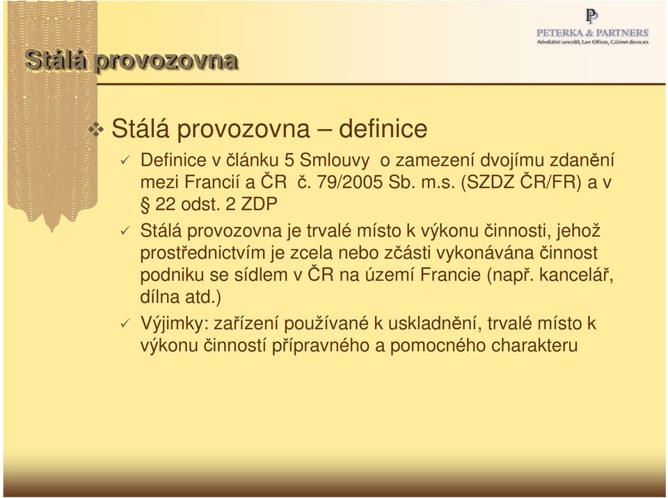 2 ZDP Stálá provozovna je trvalé místo k výkonu činnosti, jehož prostřednictvím je zcela nebo zčásti vykonávána