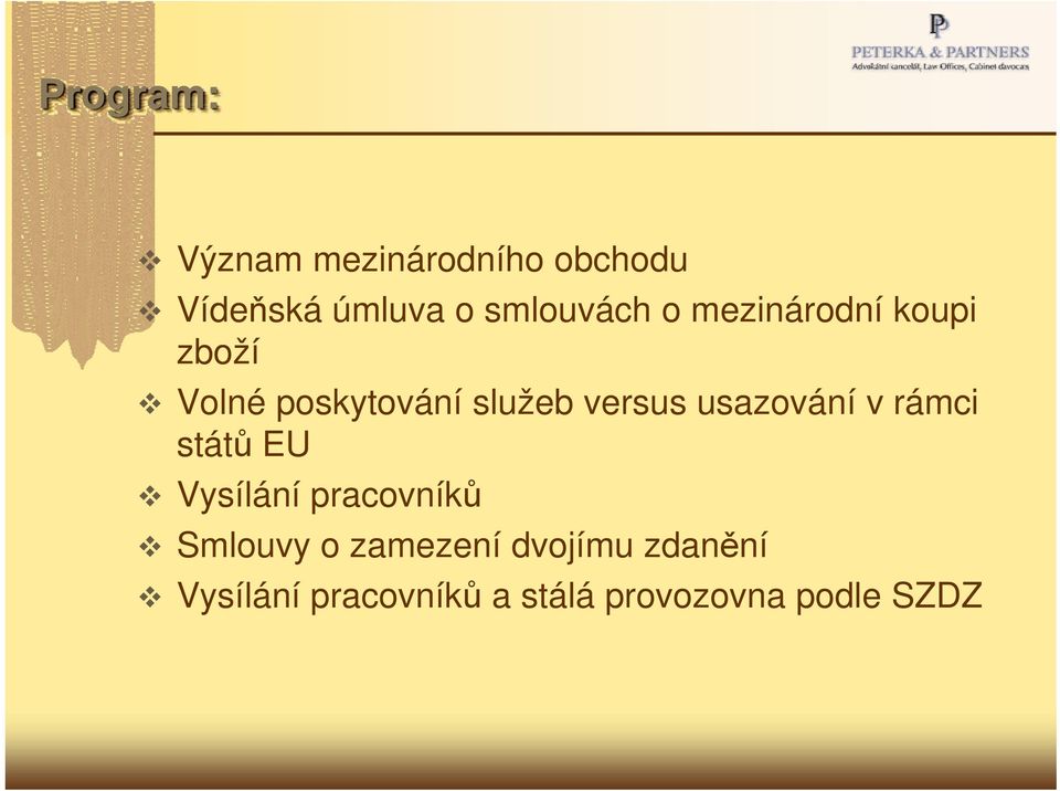 versus usazování v rámci států EU Vysílání pracovníků Smlouvy o