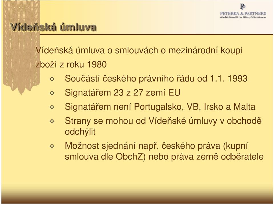 1. 1993 Signatářem 23 z 27 zemí EU Signatářem není Portugalsko, VB, Irsko a Malta