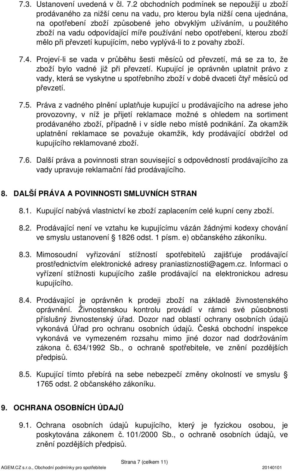 odpovídající míře používání nebo opotřebení, kterou zboží mělo při převzetí kupujícím, nebo vyplývá-li to z povahy zboží. 7.4.