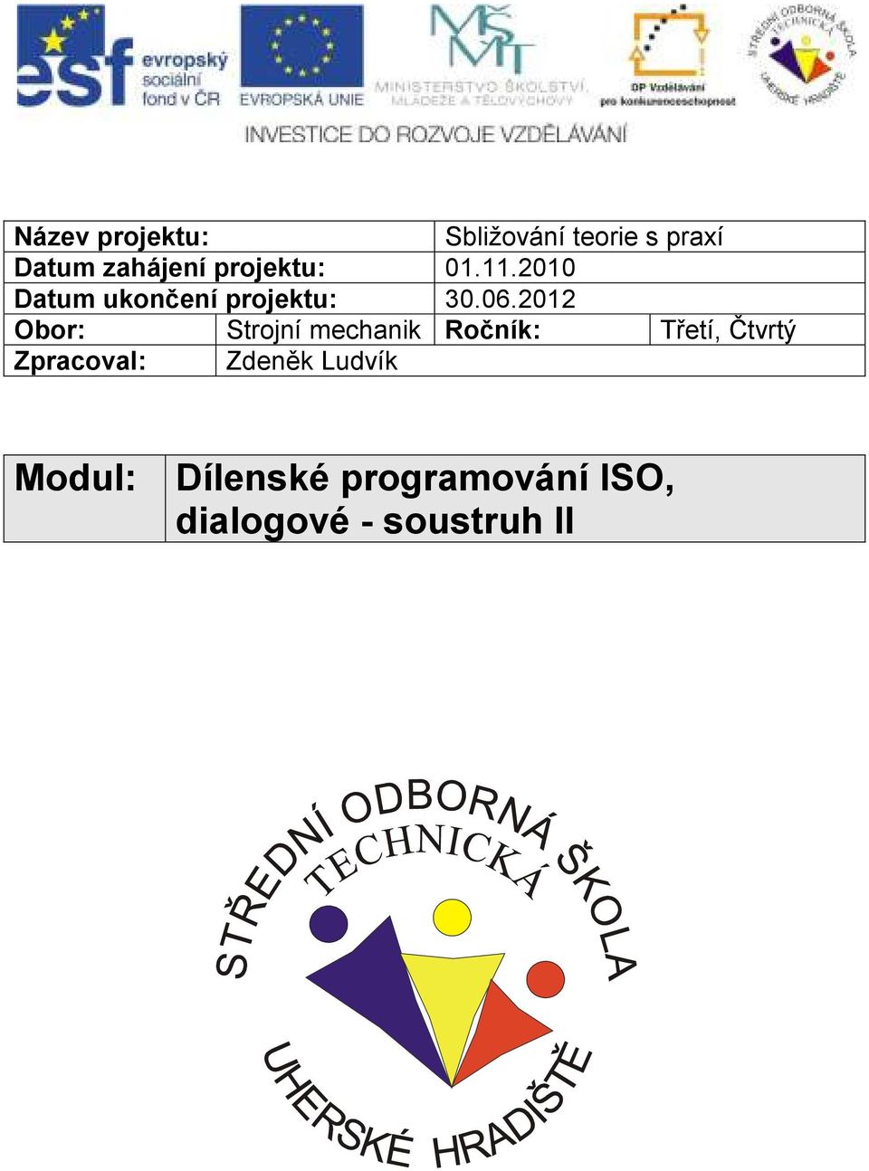 2012 Obor: Strojní mechanik Ročník: Třetí, Čtvrtý Zpracoval:
