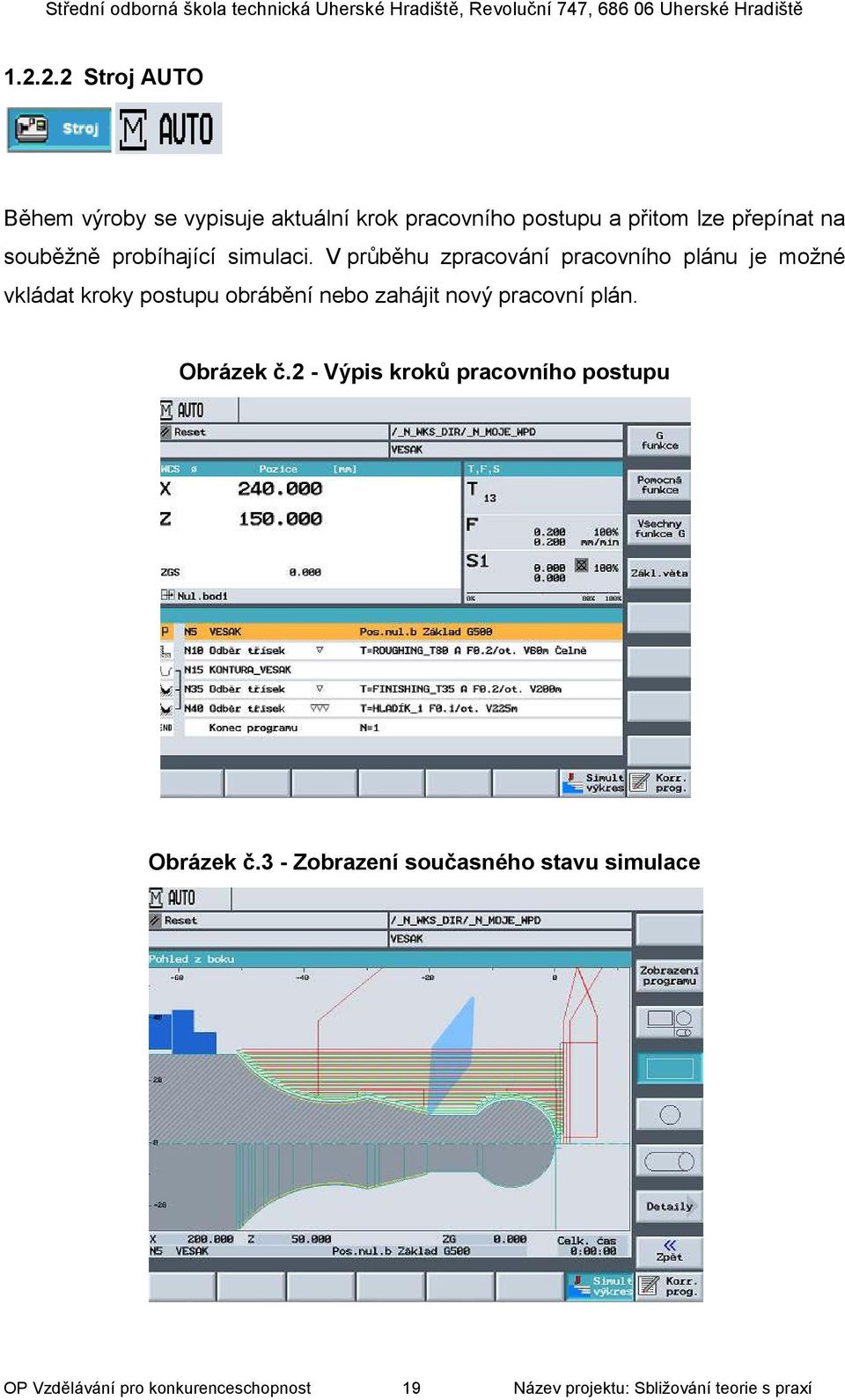 V průběhu zpracování pracovního plánu je možné vkládat kroky postupu obrábění nebo zahájit nový pracovní