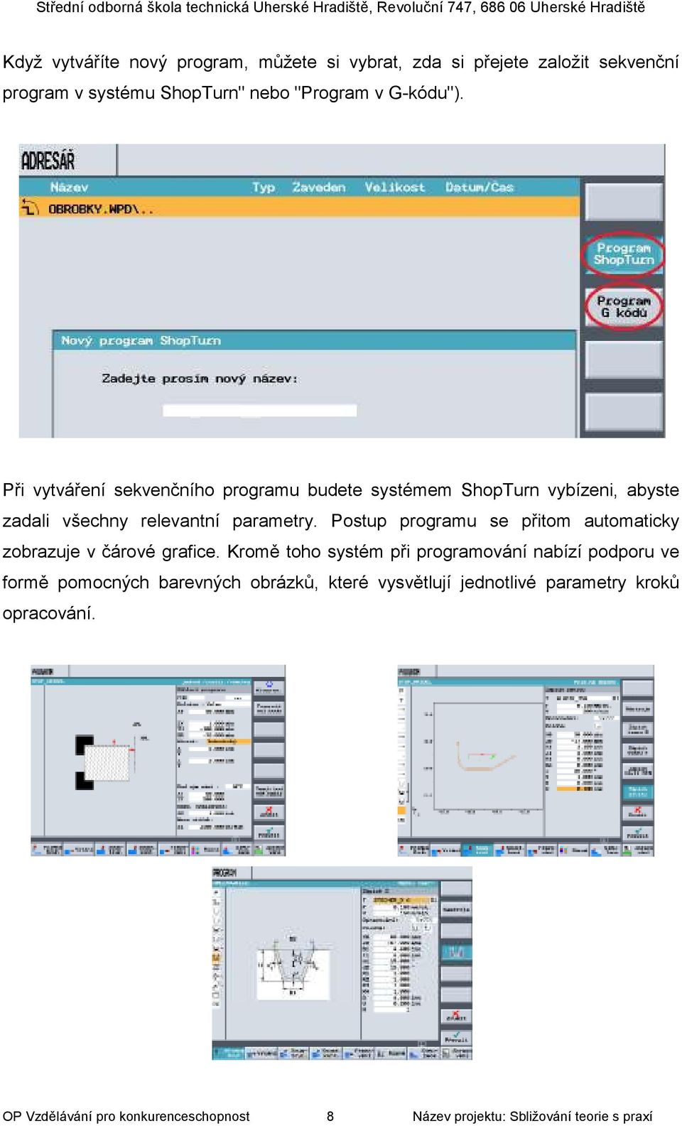 Postup programu se přitom automaticky zobrazuje v čárové grafice.