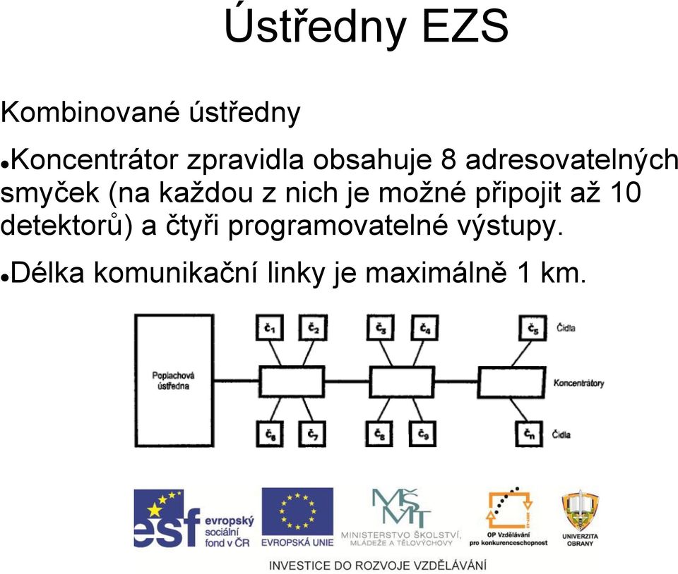 z nich je možné připojit až 10 detektorů) a čtyři