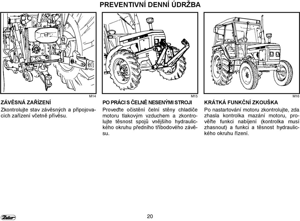těsnost spojů vnějšího hydraulického okruhu předního tříbodového závěsu.