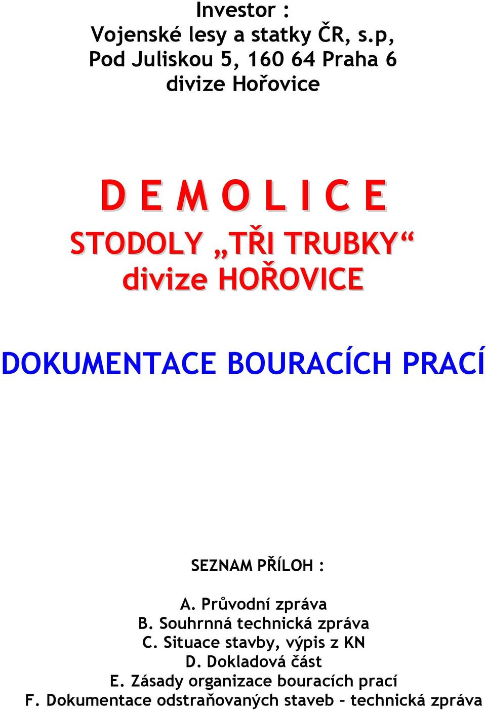 HOŘOVICE DOKUMENTACE BOURACÍCH PRACÍ SEZNAM PŘÍLOH : A. Průvodní zpráva B.