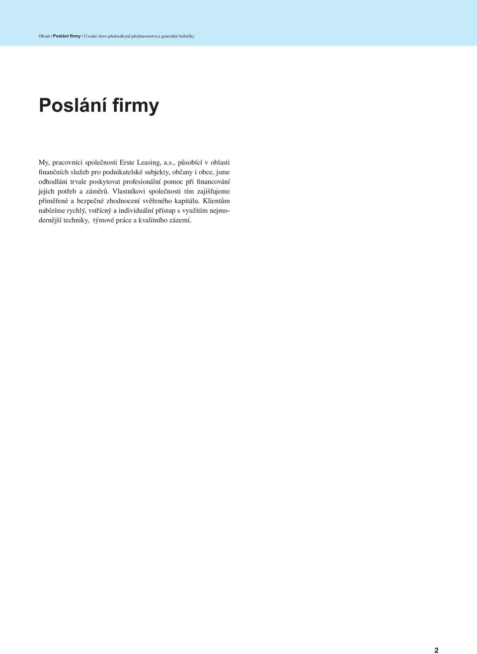 profesionální pomoc při financování jejich potřeb a záměrů.
