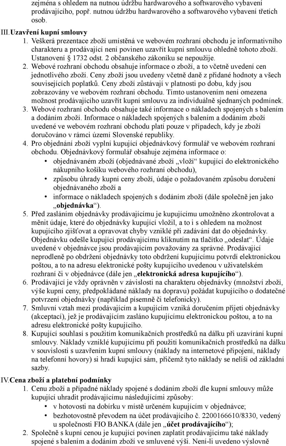 2 občanského zákoníku se nepoužije. 2. Webové rozhraní obchodu obsahuje informace o zboží, a to včetně uvedení cen jednotlivého zboží.